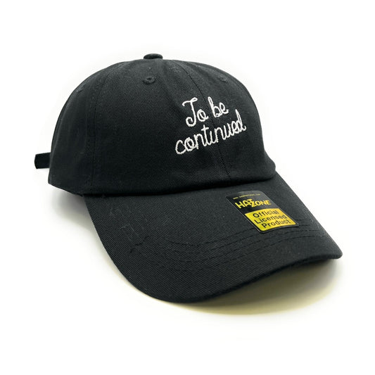 To Be Continued.. Dad Hat (Black) - Hat Supreme